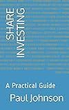 Share Investing: A Practical Guide