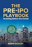 The Pre-IPO Playbook: Investing Before the Crowd