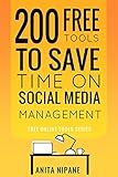200 Free Tools to Save Time on Social Media Managing: Boost Your Social Media Results & Reduce Your Hours (Free Online Tools Book 3)