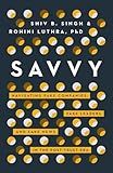 Savvy: Navigating Fake Companies, Fake Leaders and Fake News in the Post-Trust Era