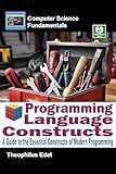 Programming Language Constructs: A Guide to the Essential Constructs of Modern Programming (Computer Science Fundamentals)