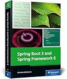 Spring Boot 3 and Spring Framework 6: Build Scalable, Modern Java Applications with Spring and Spring Boot—From Fundamentals to Advanced Techniques (Rheinwerk Computing)