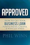 Approved: How to Get Your Business Loan Funded Faster, Cheaper & With Less Stress