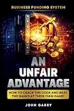 An Unfair Advantage: Business Funding System