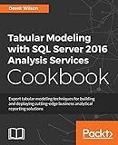 Tabular Modeling with SQL Server 2016 Analysis Services Cookbook
