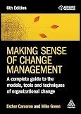 Making Sense of Change Management: A Complete Guide to the Models, Tools and Techniques of Organizational Change