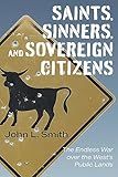 Saints, Sinners, and Sovereign Citizens: The Endless War over the West's Public Lands