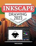 Inkscape Drawing 2023 Guide for Beginners: Mastering the Art of Vector Graphics | A Comprehensive Journey from Basics to Advanced Techniques