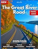 Great River Road Travel Guide 2025/2026: From Headwaters to the Delta: RV Routes, Road Maps, Historic Stops, and Must-See Attractions in Several States Pictures And Maps Included