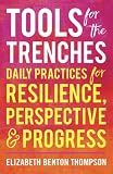Tools for the Trenches: Daily Practices for Resilience, Perspective & Progress