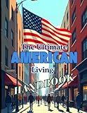 The Ultimate American Living Handbook: Your Comprehensive Guide to Life in the USA (USA books)