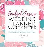 The Budget-Savvy Wedding Planner & Organizer: Checklists, Worksheets, and Essential Tools to Plan the Perfect Wedding on a Small Budget