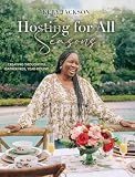 Hosting for All Seasons: Creating Thoughtful Gatherings, Year-Round