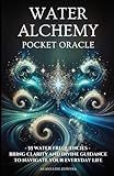 Water Alchemy Pocket Oracle: 55 Water Frequencies - Bring Clarity and Divine Guidance to Navigate Your Everyday Life (Elemental Alchemy Pocket Oracle Series)