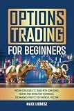 Options Trading For Beginners: Proven Strategies to Trade With Confidence, Master Risk Mitigation Techniques, and Maximize Profits for Financial Freedom