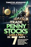 Trade Penny Stocks Like A Pro In 7 Days: Learn How To Use FinViz and TradingView To Discover, Filter, Analyze, and Trade Winning Penny Stock Opportunities (The Professional Market Mastery Series)