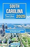 SOUTH CAROLINA TRAVEL GUIDE 2025: Your Pocket Guide to Exploring the Palmetto State (My USA - Your USA - Our USA)