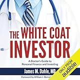 The White Coat Investor: A Doctor's Guide to Personal Finance and Investing