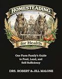 Homesteading for Health: One Farm Family's Guide to Food, Land, and Self-Sufficiency