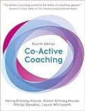 Co-Active Coaching, Fourth Edition: The proven framework for transformative conversations at work and in life