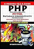 PHP Programming with MySQL Database Connectivity For Beginners: Answers all your Questions Step-by-Step
