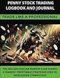PENNY STOCK TRADING LOGBOOK AND JOURNAL: TRADE LIKE A PROFESSIONAL