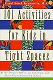 101 Activities for Kids in Tight Spaces: At the Doctor's Office, on Car, Train, and Plane Trips, Home Sick in Bed . . .