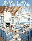 Beach House Interior Design Coloring Book: A Relaxing Coastal Home Coloring Experience | Bold & Easy Illustrations for Adults & Teens | Practice Color Rendering with Stunning Beachfront Interiors