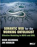 Semantic Web for the Working Ontologist: Effective Modeling in RDFS and OWL