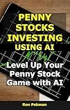 Penny Stocks Investing Using AI: Level Up Your Penny Stock Game with AI (AI for Investors)