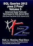 SQL Queries 2012 Joes 2 Pros® Volume 3: Advanced Query Tools and Techniques for SQL Server 2012 (SQL Exam Prep Series 70-461 Volume 3 of 5)