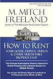 HOW TO RENT YOUR HOUSE, DUPLEX, TRIPLEX & OTHER MULTI-FAMILY PROPERTY FAST!: The Concise Authoritative Owner's Manual for Rental Property: Special Chapter on Airbnb Rentals