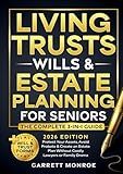 Living Trusts, Wills & Estate Planning for Seniors - The Complete 3-in-1 Guide: Protect Your Assets, Avoid Probate & Create an Estate Plan Without Costly Lawyers or Family Drama (+Will & Trust Forms)
