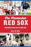 The Pawtucket Red Sox: How Rhode Island Lost Its Home Team (Sports)