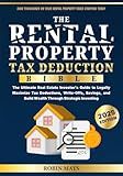 The Rental Property Tax Deduction Bible: The Ultimate Real Estate Investor's Guide to Legally Maximize Tax Deductions, Write-Offs, Savings, and Build Wealth Through Strategic Investing (2025 Edition)