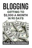 Blogging: Getting To $2,000 A Month In 90 Days (Blogging For Profit)