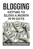 Blogging: Getting To $2,000 A Month In 90 Days (Blogging For Profit)