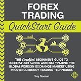 Forex Trading QuickStart Guide: The Simplified Beginner’s Guide to Successfully Swing and Day Trading the Global Foreign Exchange Market Using Proven Currency...Techniques (QuickStart Guides™—Finance)