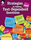 TDQs: Strategies for Building Text-Dependent Questions (Professional Resources)