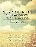 Mindfulness Skills Workbook for Clinicians & Clients: 111 Tools, Techniques, Activities & Worksheets
