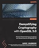 Demystifying Cryptography with OpenSSL 3.0: Discover the best techniques to enhance your network security with OpenSSL 3.0