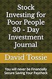 Stock Investing for Poor People 30 - Day Investment Journal: You will never be Financially Secure Saving Your Paycheck