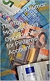The Top Monetization Opportunities for Pinterest Accounts