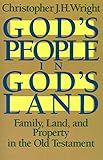 God's People in God's Land: Family, Land, and Property in the Old Testament