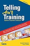Telling Ain't Training, 2nd edition: Updated, Expanded, Enhanced