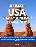 Ultimate USA 70-day Itinerary Travel Guide: Day-By-Day Planning with Budget Tips, Directions, Accommodations, Must do Activities, and Local Eats in 50 States for an Unforgettable Adventure