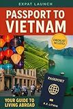 Passport to Vietnam: Expat Exit Plan – A Comprehensive Vietnam Expat Relocation Guide: Moving Abroad: Expat Relocation Guide Series, Book 1