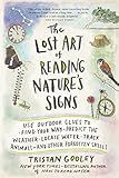 The Lost Art of Reading Nature’s Signs: Use Outdoor Clues to Find Your Way, Predict the Weather, Locate Water, Track Animals―and Other Forgotten Skills (Natural Navigation)