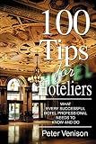 100 Tips for Hoteliers: What Every Successful Hotel Professional Needs to Know and Do
