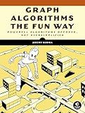 Graph Algorithms the Fun Way: Powerful Algorithms Decoded, Not Oversimplified